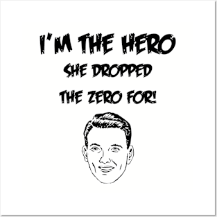 I'm The Hero She Dropped The Zero For Posters and Art